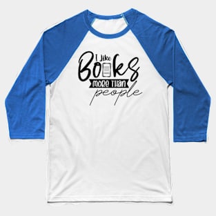 I Like Books More Than People Cute Reader Bookworm Gifts 2024 Baseball T-Shirt